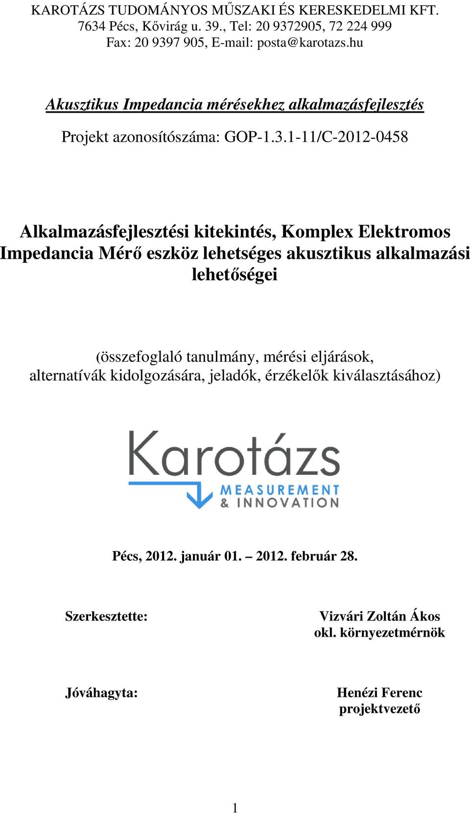 1-11/C-2012-0458 Alkalmazásfejlesztési kitekintés, Komplex Elektromos Impedancia Mérő eszköz lehetséges akusztikus alkalmazási lehetőségei (összefoglaló