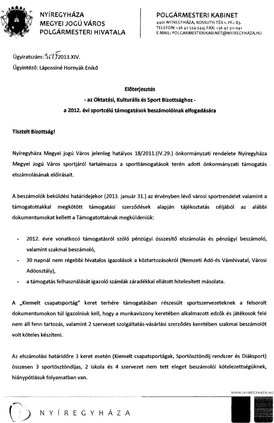 évi sportcélú támogatások beszámolóinak elfogadására Tisztelt Bizottság! Nyíregyháza Megyei jogú Város jelenleg hatályos 18/2011.(V.29.