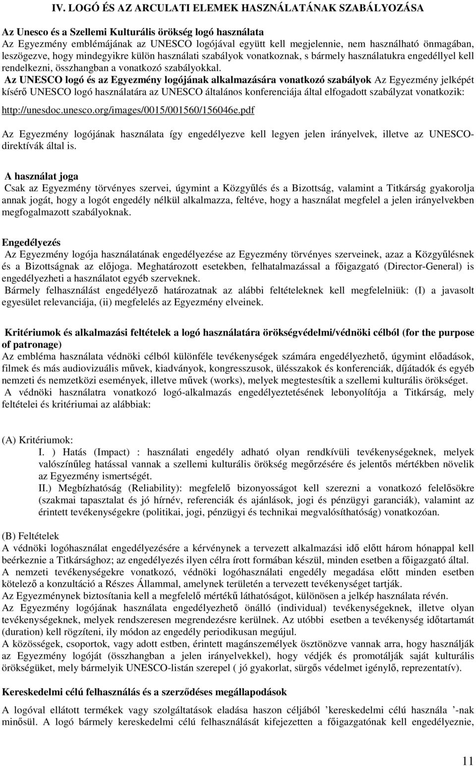 Az UNESCO logó és az Egyezmény logójának alkalmazására vonatkozó szabályok Az Egyezmény jelképét kísérő UNESCO logó használatára az UNESCO általános konferenciája által elfogadott szabályzat