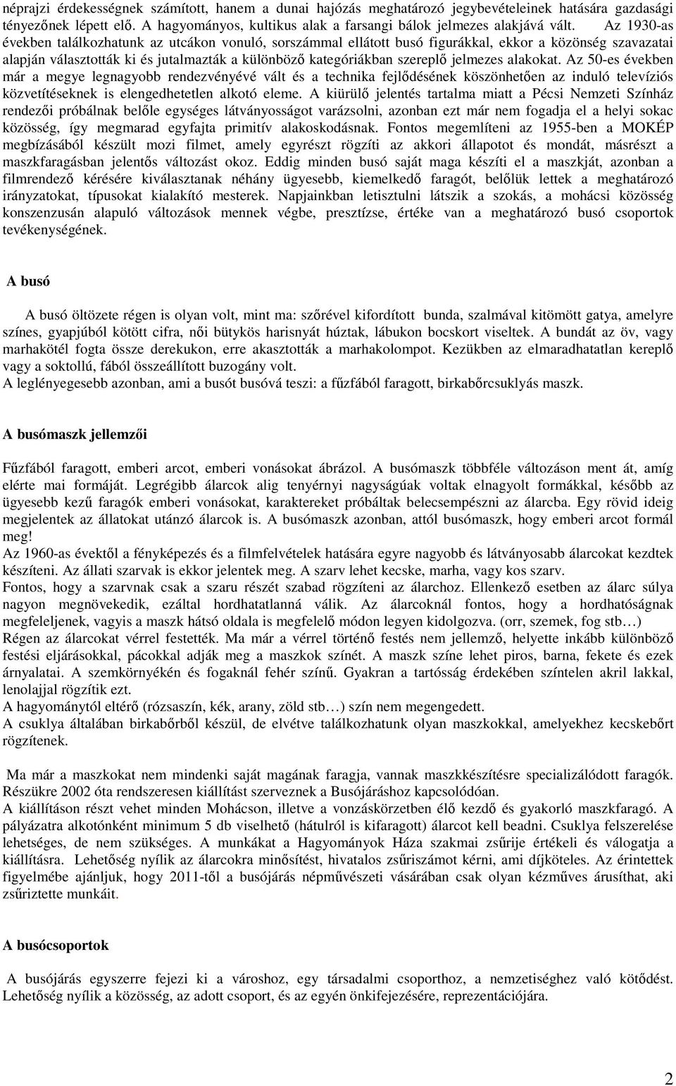 jelmezes alakokat. Az 50-es években már a megye legnagyobb rendezvényévé vált és a technika fejlődésének köszönhetően az induló televíziós közvetítéseknek is elengedhetetlen alkotó eleme.