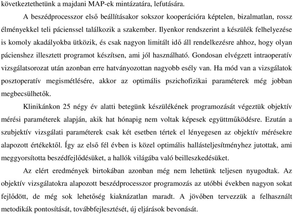 használható. Gondosan elvégzett intraoperatív vizsgálatsorozat után azonban erre hatványozottan nagyobb esély van.