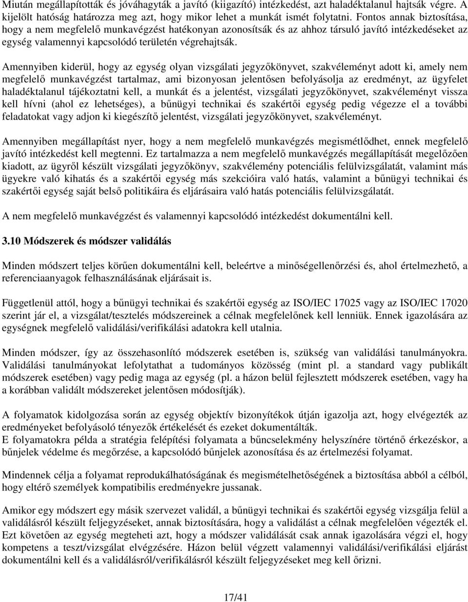 Amennyiben kiderül, hogy az egység olyan vizsgálati jegyzőkönyvet, szakvéleményt adott ki, amely nem megfelelő munkavégzést tartalmaz, ami bizonyosan jelentősen befolyásolja az eredményt, az ügyfelet