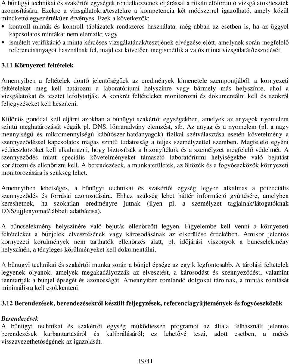 Ezek a következők: kontroll minták és kontroll táblázatok rendszeres használata, még abban az esetben is, ha az üggyel kapcsolatos mintákat nem elemzik; vagy ismételt verifikáció a minta kérdéses