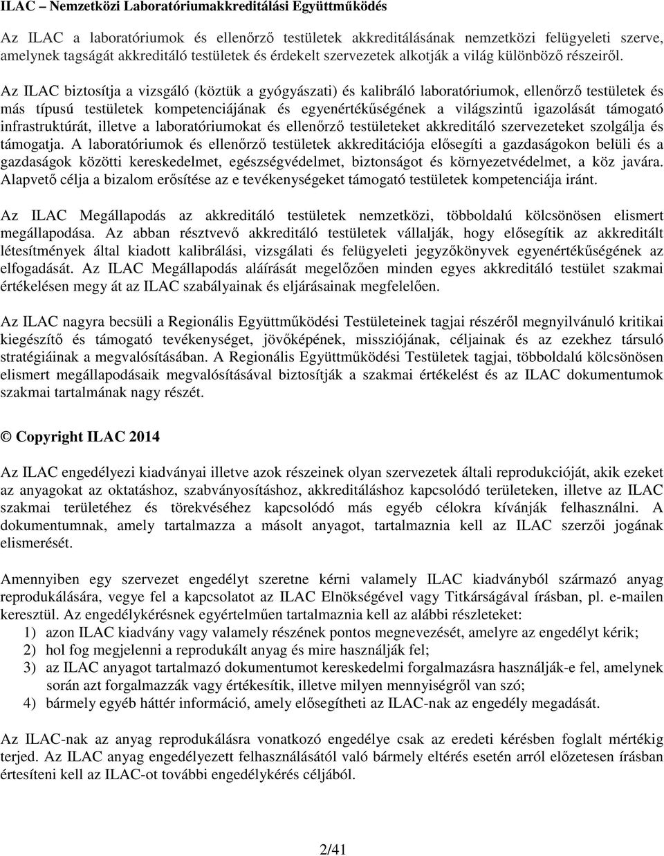 Az ILAC biztosítja a vizsgáló (köztük a gyógyászati) és kalibráló laboratóriumok, ellenőrző testületek és más típusú testületek kompetenciájának és egyenértékűségének a világszintű igazolását