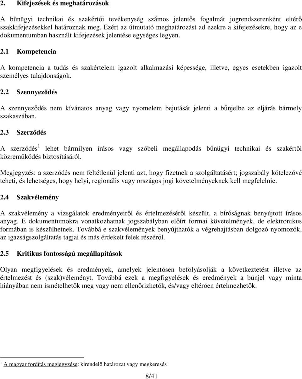 1 Kompetencia A kompetencia a tudás és szakértelem igazolt alkalmazási képessége, illetve, egyes esetekben igazolt személyes tulajdonságok. 2.