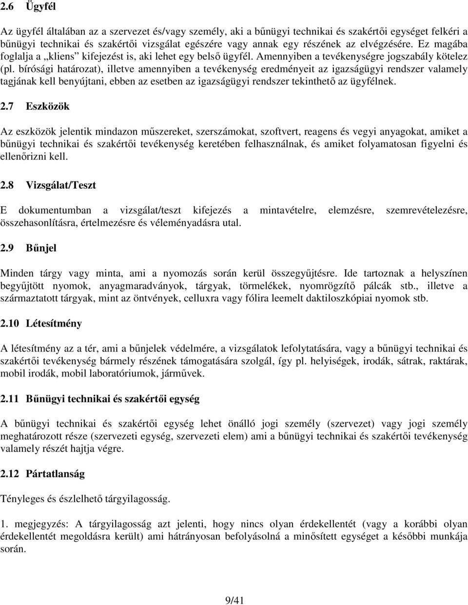 bírósági határozat), illetve amennyiben a tevékenység eredményeit az igazságügyi rendszer valamely tagjának kell benyújtani, ebben az esetben az igazságügyi rendszer tekinthető az ügyfélnek. 2.