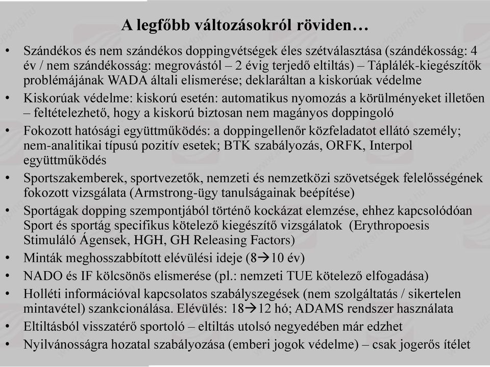 magányos doppingoló Fokozott hatósági együttműködés: a doppingellenőr közfeladatot ellátó személy; nem-analitikai típusú pozitív esetek; BTK szabályozás, ORFK, Interpol együttműködés