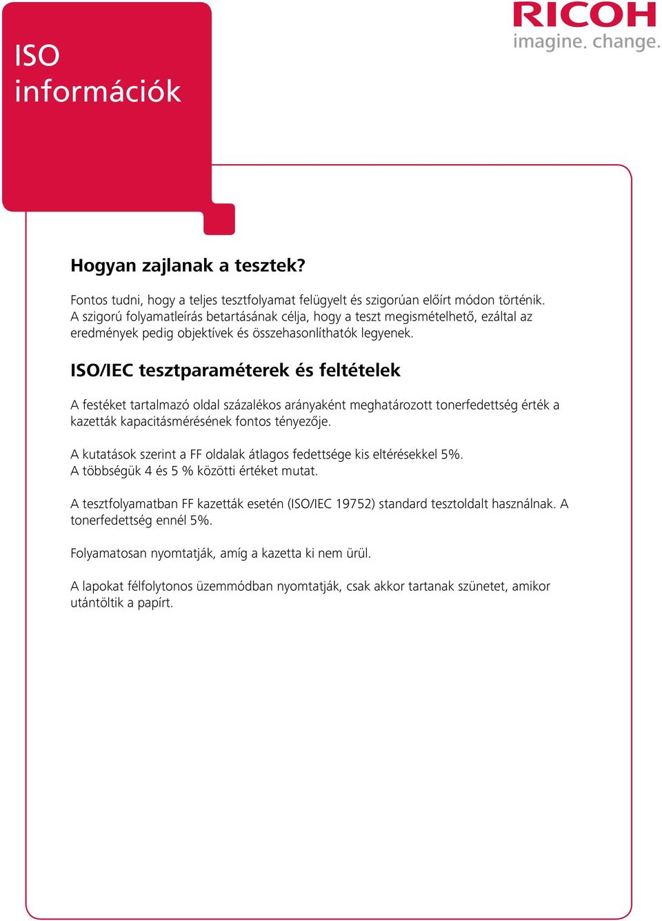 ISO/IEC tesztparaméterek és feltételek A festéket tartalmazó oldal százalékos arányaként meghatározott tonerfedettség érték a kazetták kapacitásmérésének fontos tényezője.