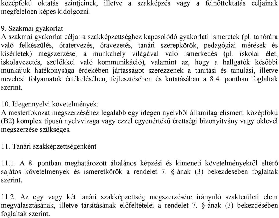 tanórára való felkészülés, óratervezés, óravezetés, tanári szerepkörök, pedagógiai mérések és kísérletek) megszerzése, a munkahely világával való ismerkedés (pl.