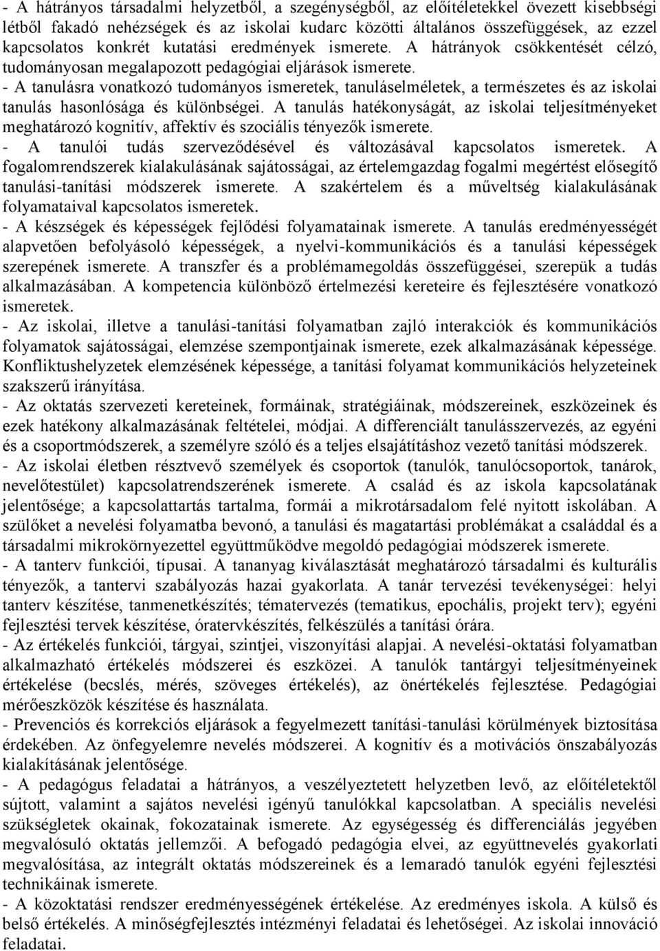 - A tanulásra vonatkozó tudományos ismeretek, tanuláselméletek, a természetes és az iskolai tanulás hasonlósága és különbségei.