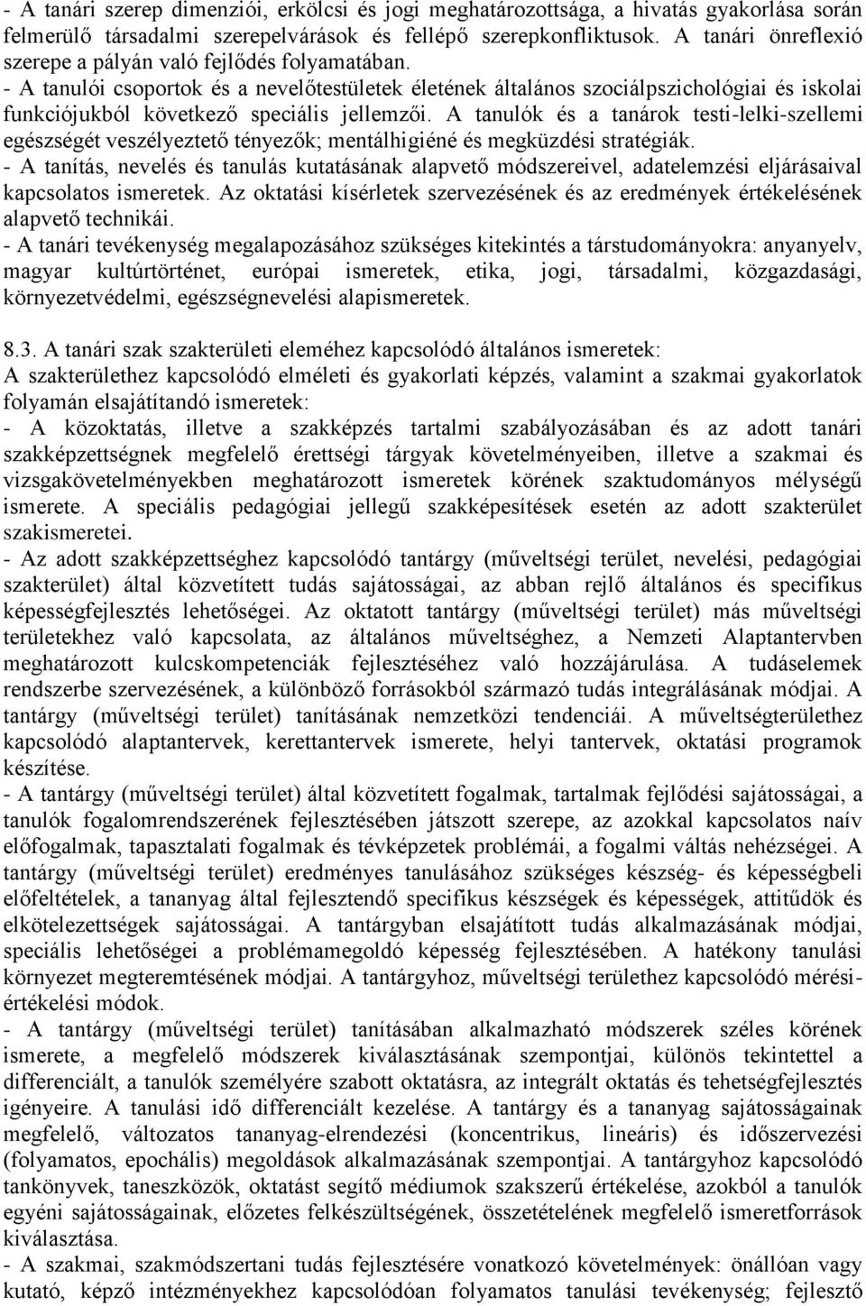 - A tanulói csoportok és a nevelőtestületek életének általános szociálpszichológiai és iskolai funkciójukból következő speciális jellemzői.