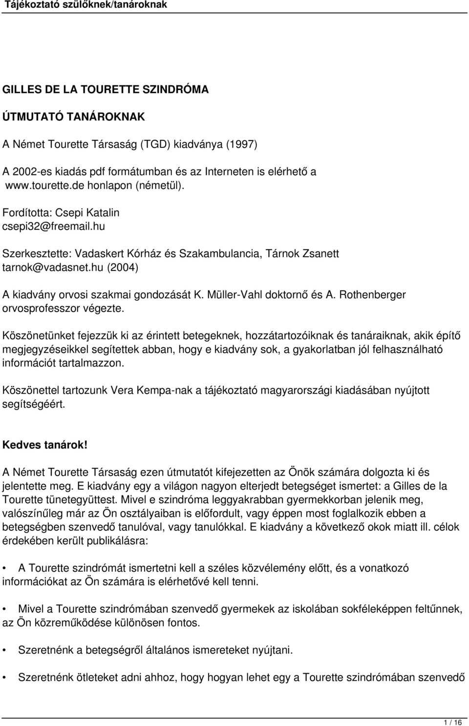 Müller-Vahl doktornő és A. Rothenberger orvosprofesszor végezte.