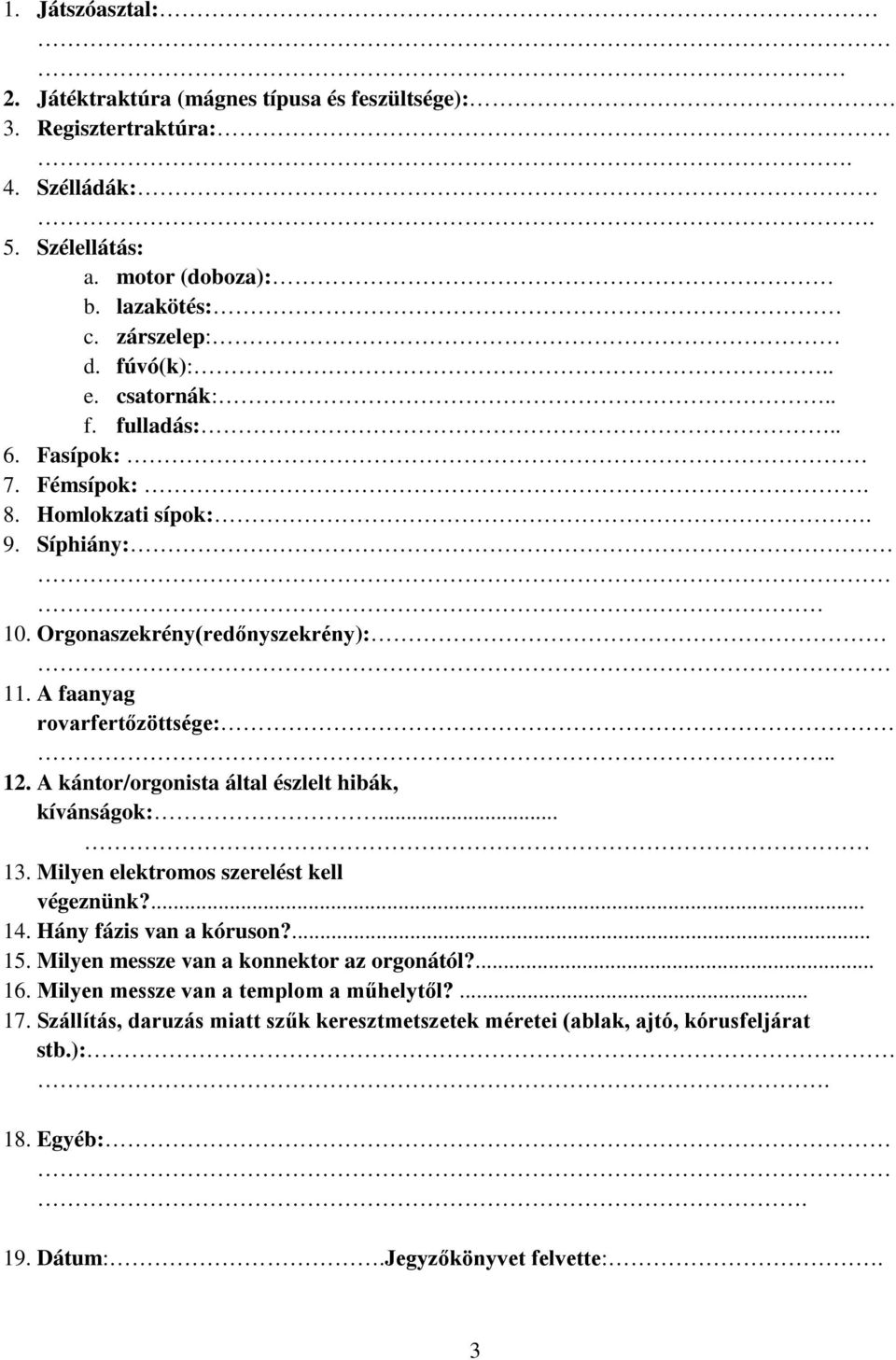 A kántor/orgonista által észlelt hibák, kívánságok:... 13. Milyen elektromos szerelést kell végeznünk?... 14. Hány fázis van a kóruson?... 15.