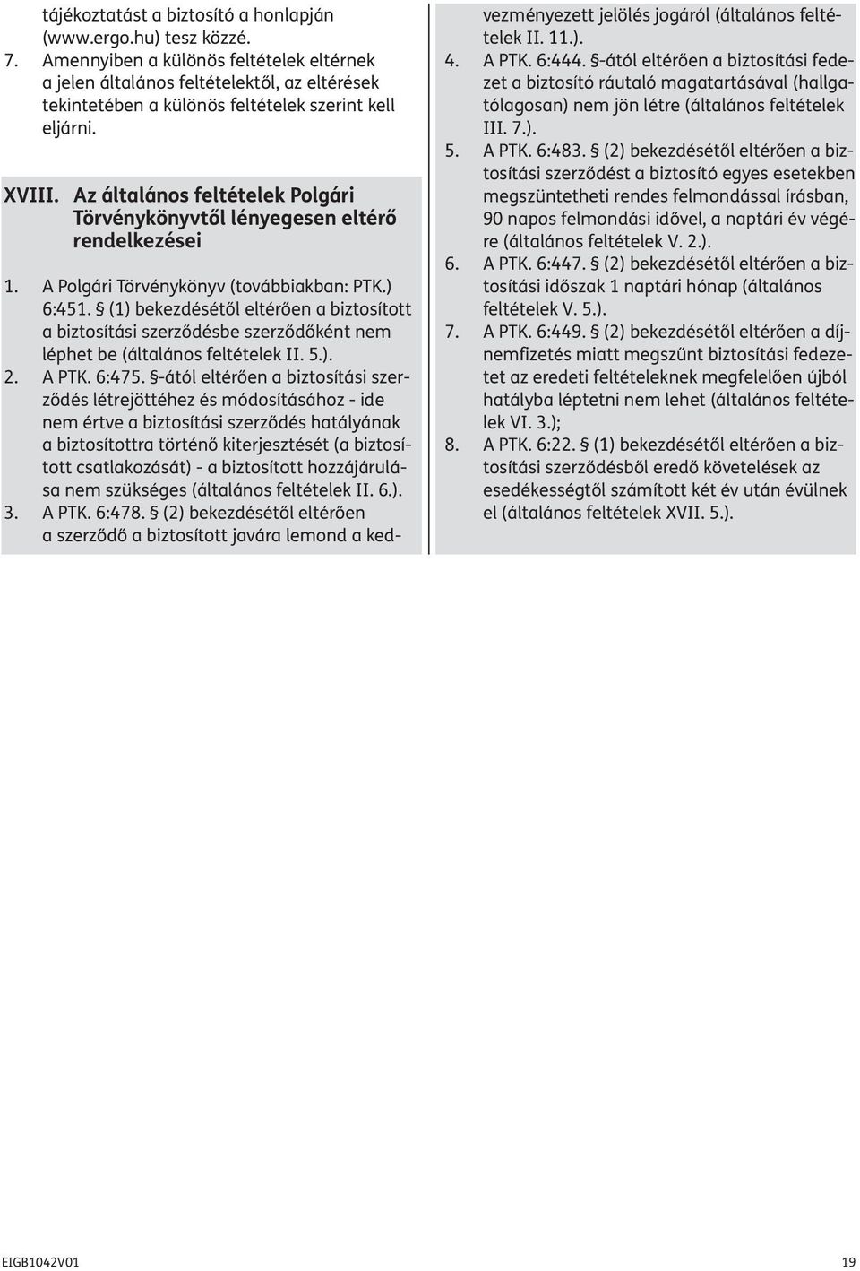 Az általános feltételek Polgári Törvénykönyvtől lényegesen eltérő rendelkezései 1. A Polgári Törvénykönyv (továbbiakban: PTK.) 6:451.