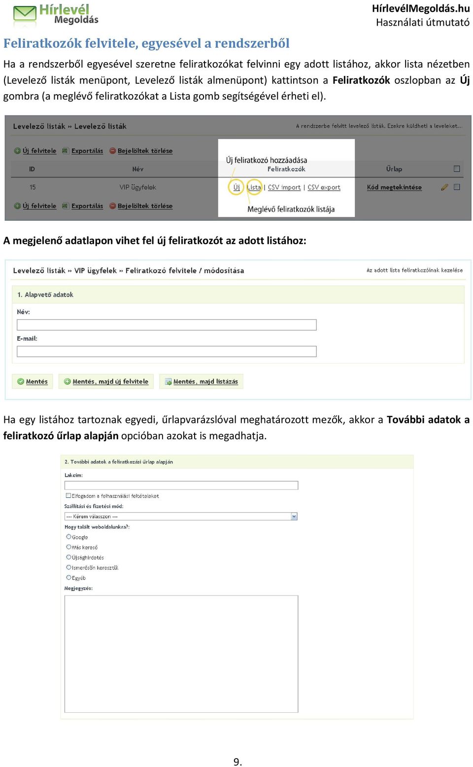 listák almenüpont) kattintson a Feliratkozók oszlopban az Új gombra (a meglévő feliratkozókat a Lista gomb segítségével érheti el).