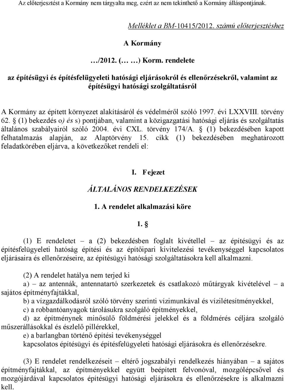 1997. évi LXXVIII. törvény 62. (1) bekezdés o) és s) pontjában, valamint a közigazgatási hatósági eljárás és szolgáltatás általános szabályairól szóló 2004. évi CXL. törvény 174/A.