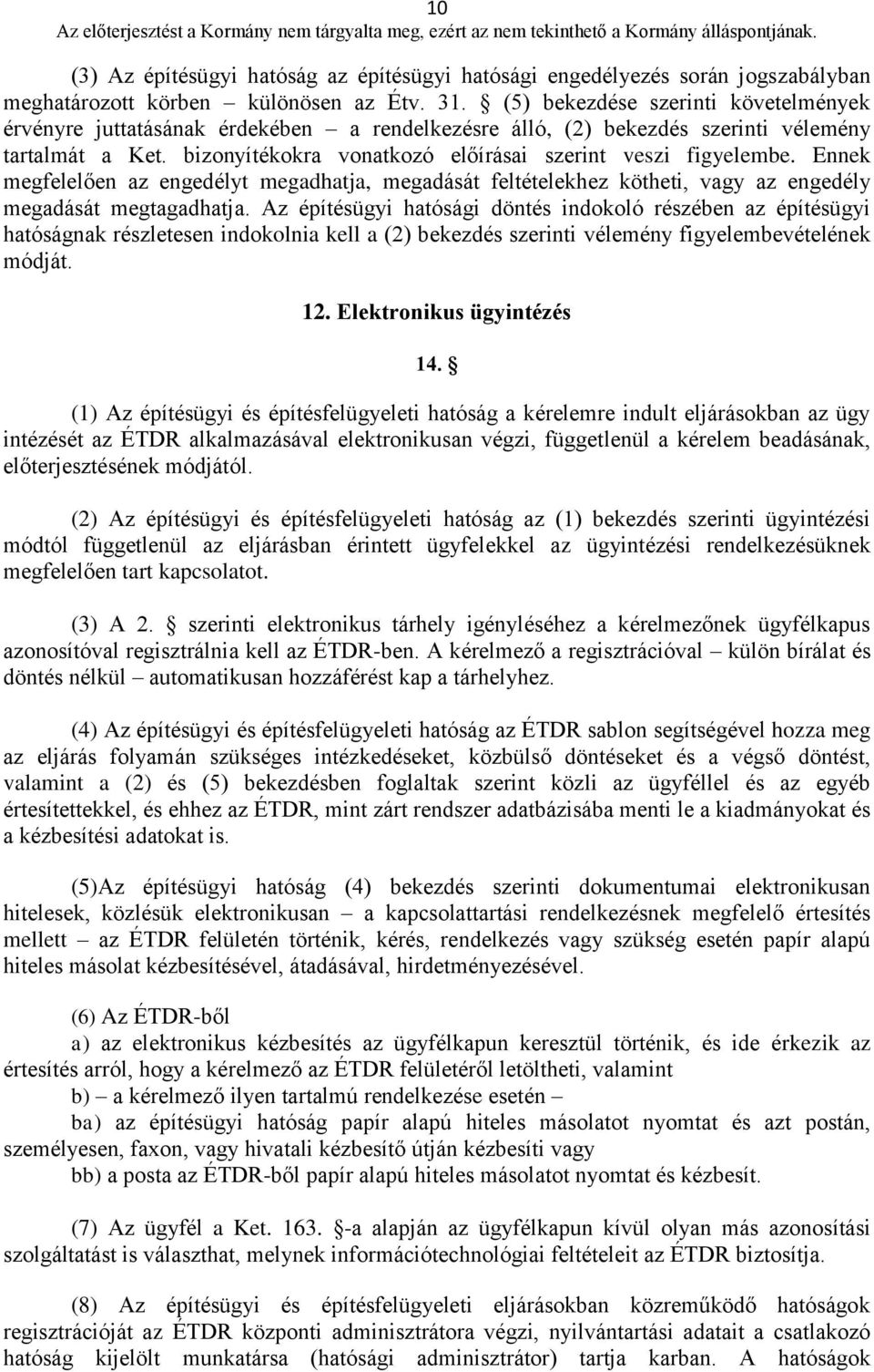 Ennek megfelelően az engedélyt megadhatja, megadását feltételekhez kötheti, vagy az engedély megadását megtagadhatja.