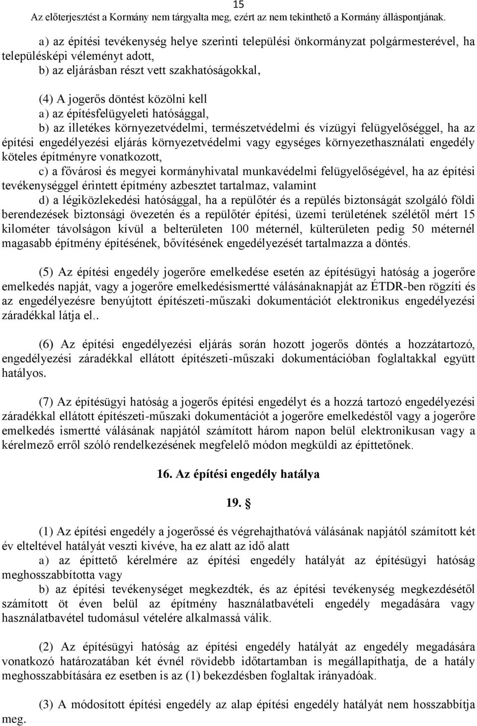 környezethasználati engedély köteles építményre vonatkozott, c) a fővárosi és megyei kormányhivatal munkavédelmi felügyelőségével, ha az építési tevékenységgel érintett építmény azbesztet tartalmaz,