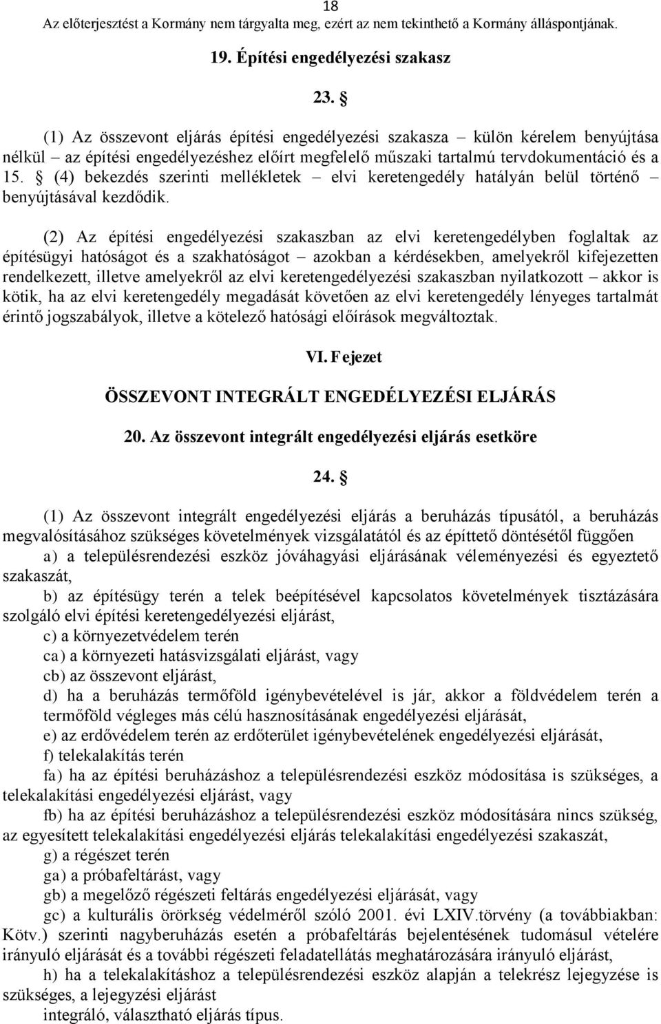 (4) bekezdés szerinti mellékletek elvi keretengedély hatályán belül történő benyújtásával kezdődik.