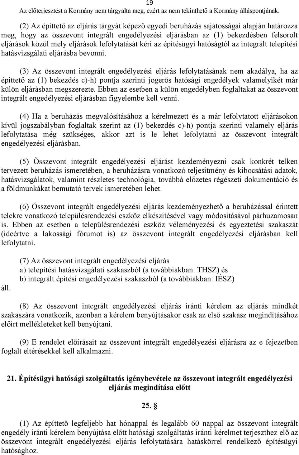 (3) Az összevont integrált engedélyezési eljárás lefolytatásának nem akadálya, ha az építtető az (1) bekezdés c)-h) pontja szerinti jogerős hatósági engedélyek valamelyikét már külön eljárásban