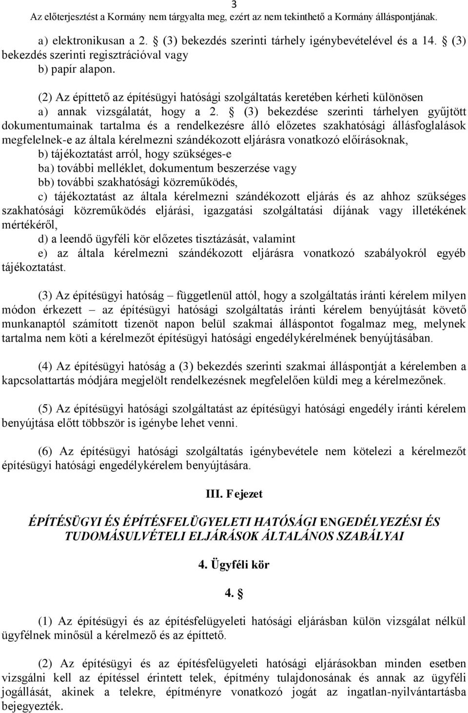 (3) bekezdése szerinti tárhelyen gyűjtött dokumentumainak tartalma és a rendelkezésre álló előzetes szakhatósági állásfoglalások megfelelnek-e az általa kérelmezni szándékozott eljárásra vonatkozó