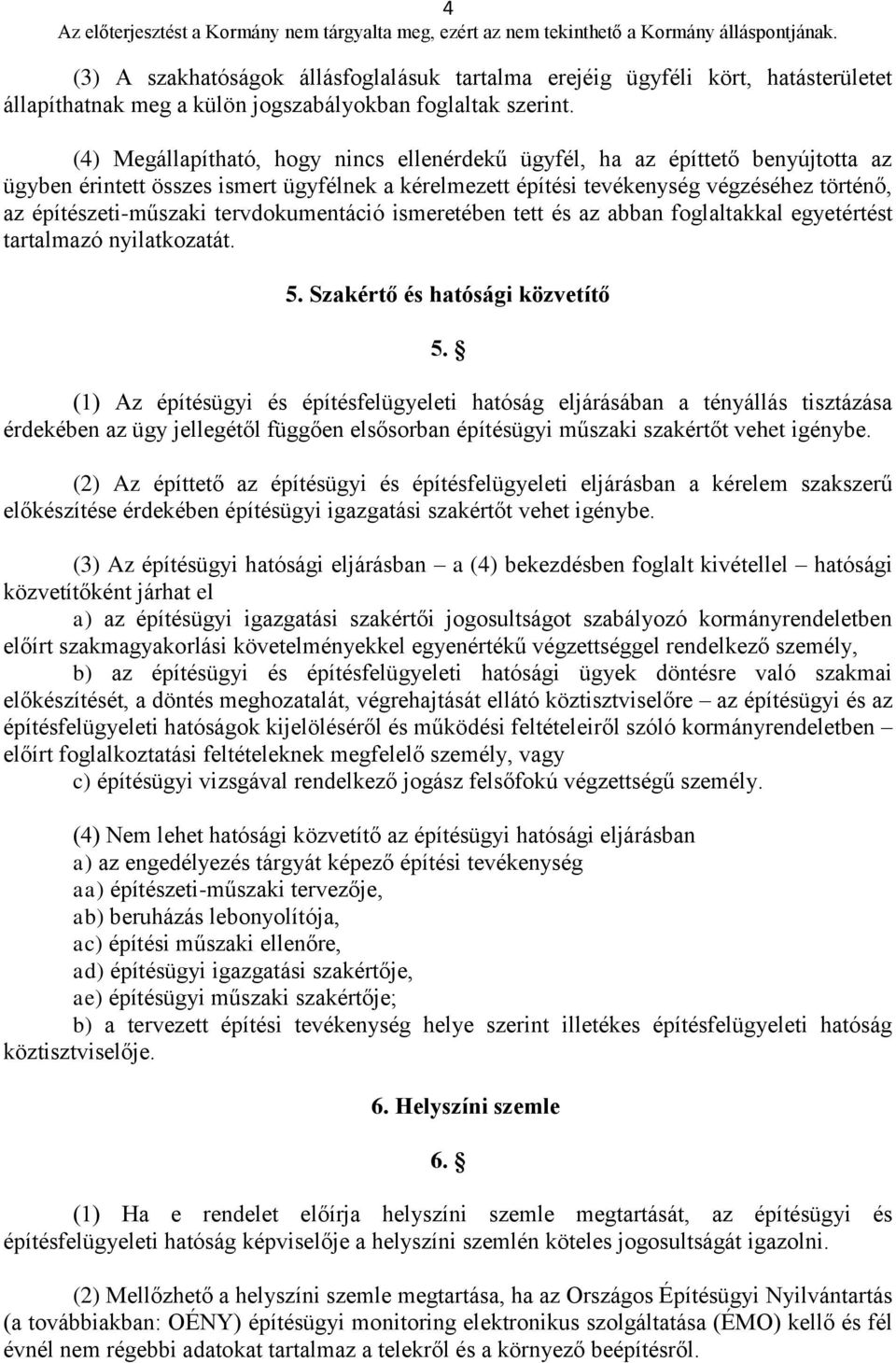 tervdokumentáció ismeretében tett és az abban foglaltakkal egyetértést tartalmazó nyilatkozatát. 5. Szakértő és hatósági közvetítő 5.