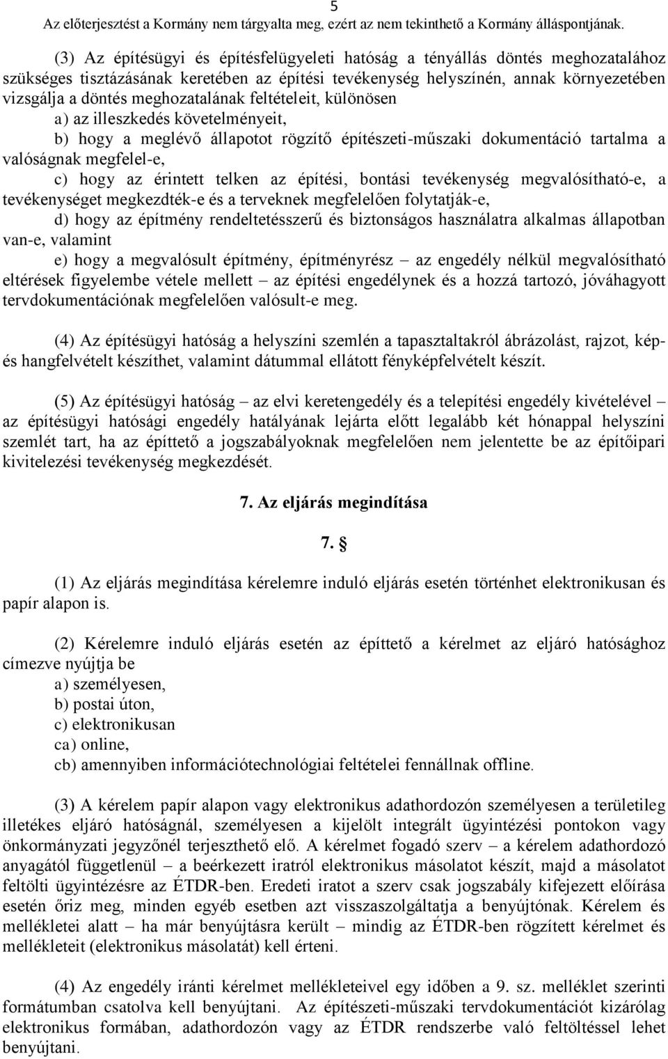 telken az építési, bontási tevékenység megvalósítható-e, a tevékenységet megkezdték-e és a terveknek megfelelően folytatják-e, d) hogy az építmény rendeltetésszerű és biztonságos használatra alkalmas