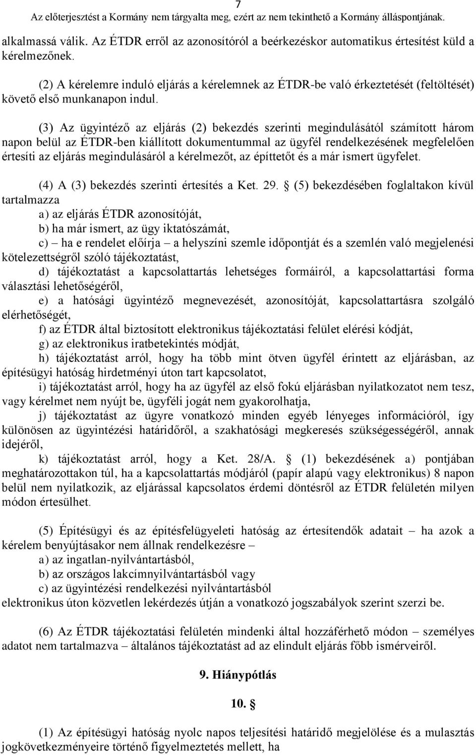 (3) Az ügyintéző az eljárás (2) bekezdés szerinti megindulásától számított három napon belül az ÉTDR-ben kiállított dokumentummal az ügyfél rendelkezésének megfelelően értesíti az eljárás