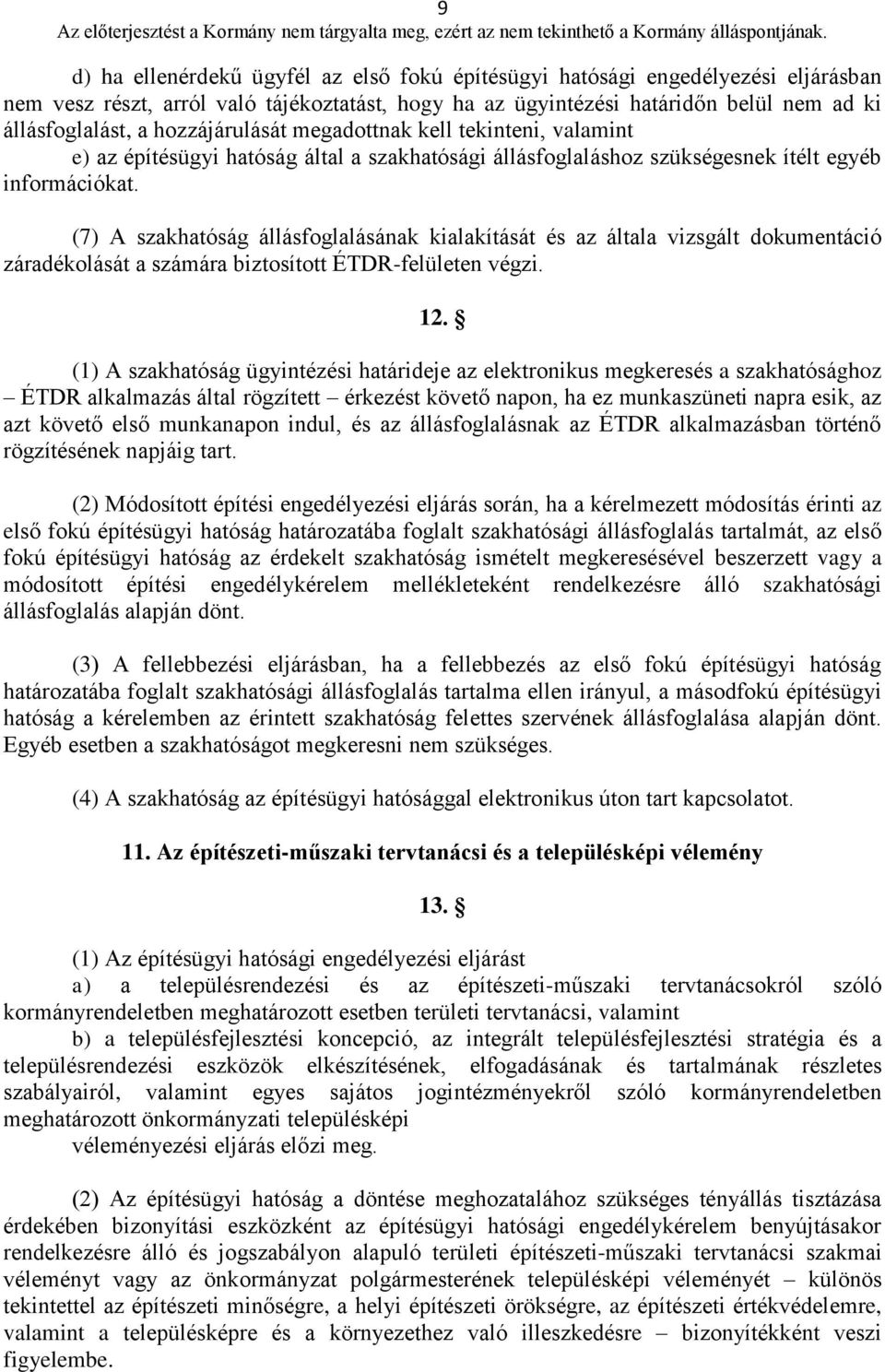 (7) A szakhatóság állásfoglalásának kialakítását és az általa vizsgált dokumentáció záradékolását a számára biztosított ÉTDR-felületen végzi. 12.