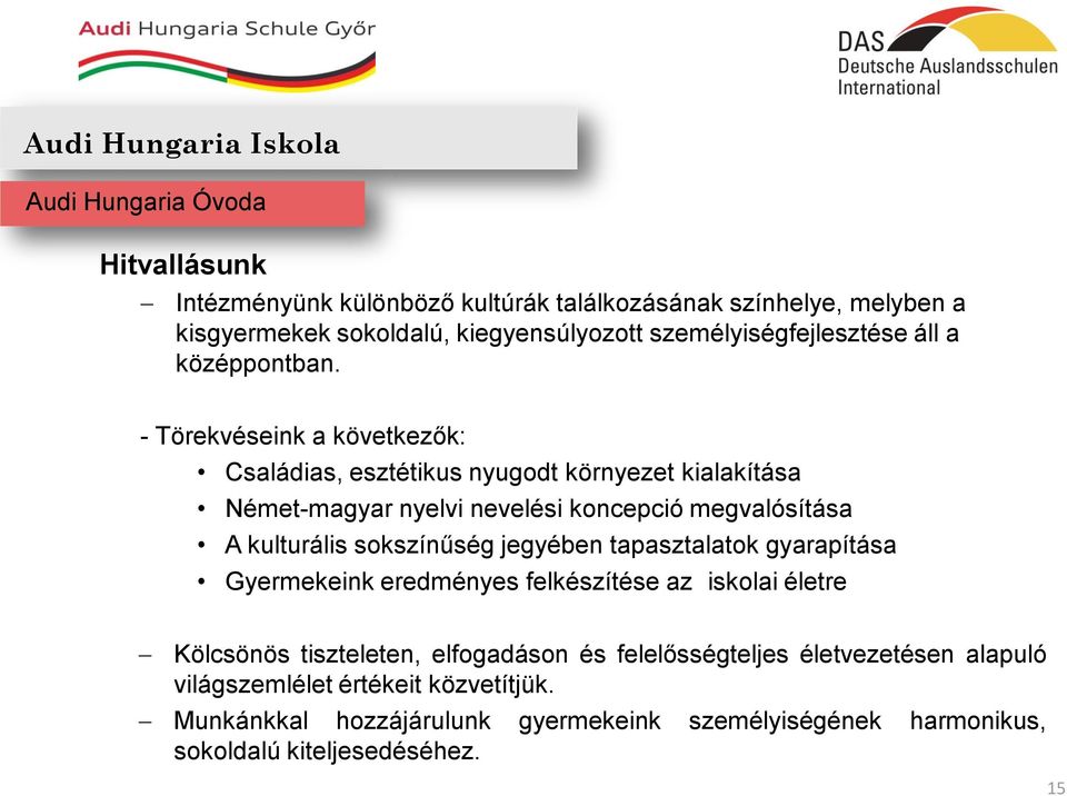 - Törekvéseink a következők: Családias, esztétikus nyugodt környezet kialakítása Német-magyar nyelvi nevelési koncepció megvalósítása A kulturális