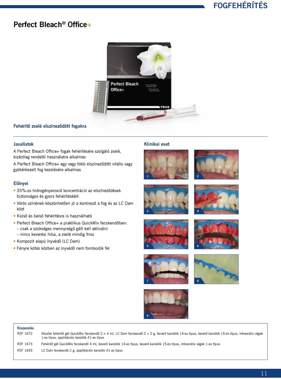 kontraszt a fog és az LC Dam közt Külső és belső fehérítésre is használható Perfect Bleach Office+ a praktikus QuickMix fecskendőben: csak a szükséges mennyiségű gélt kell aktiválni nincs keverési