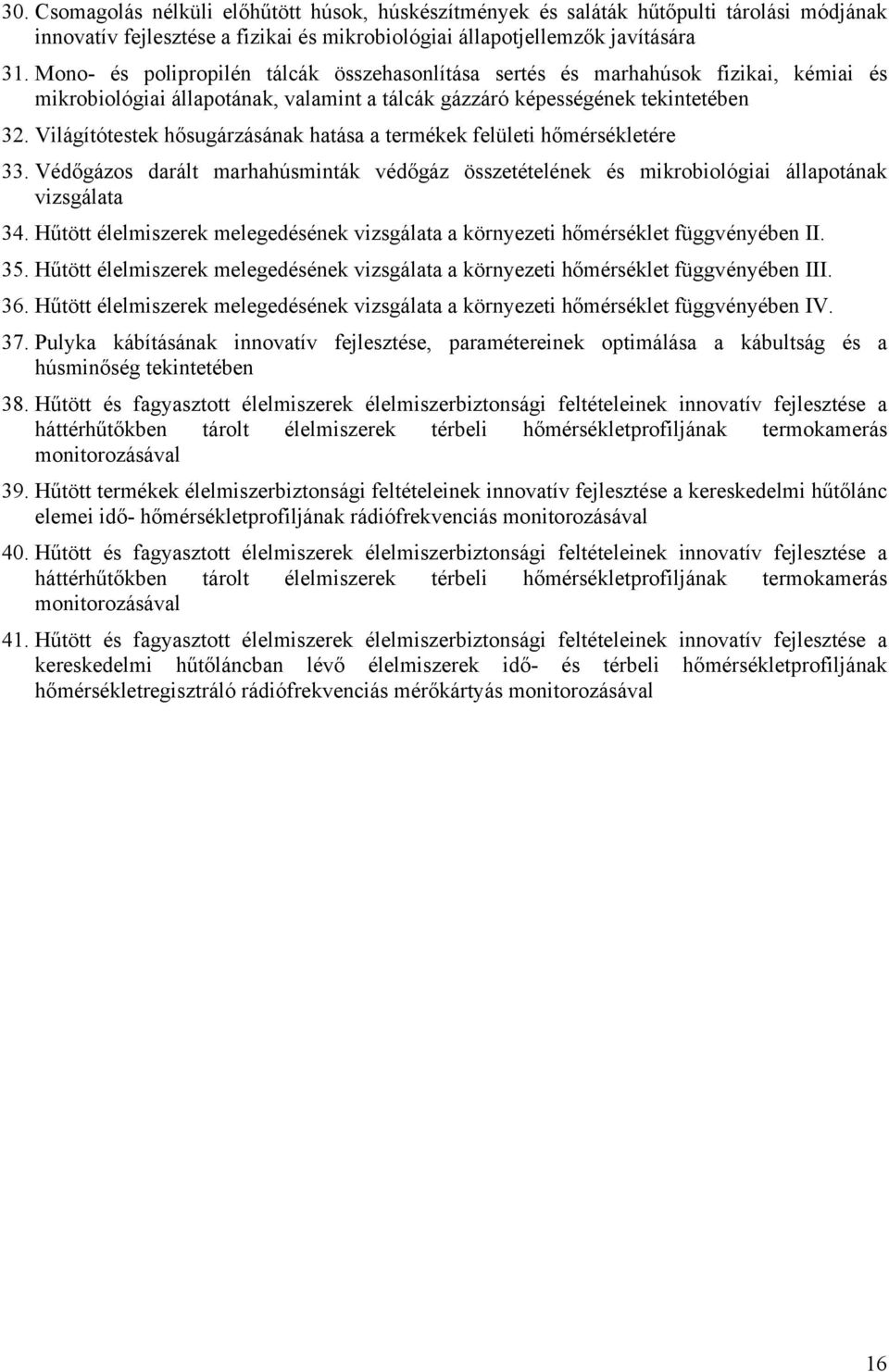 Világítótestek hősugárzásának hatása a termékek felületi hőmérsékletére 33. Védőgázos darált marhahúsminták védőgáz összetételének és mikrobiológiai állapotának vizsgálata 34.