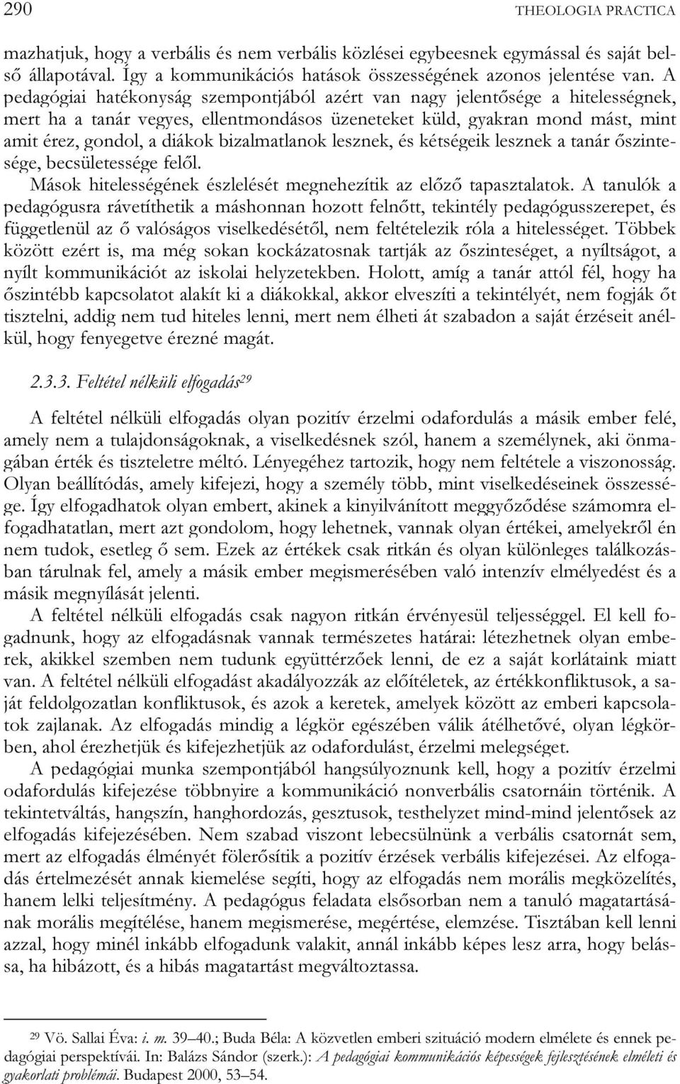 bizalmatlanok lesznek, és kétségeik lesznek a tanár őszintesége, becsületessége felől. Mások hitelességének észlelését megnehezítik az előző tapasztalatok.