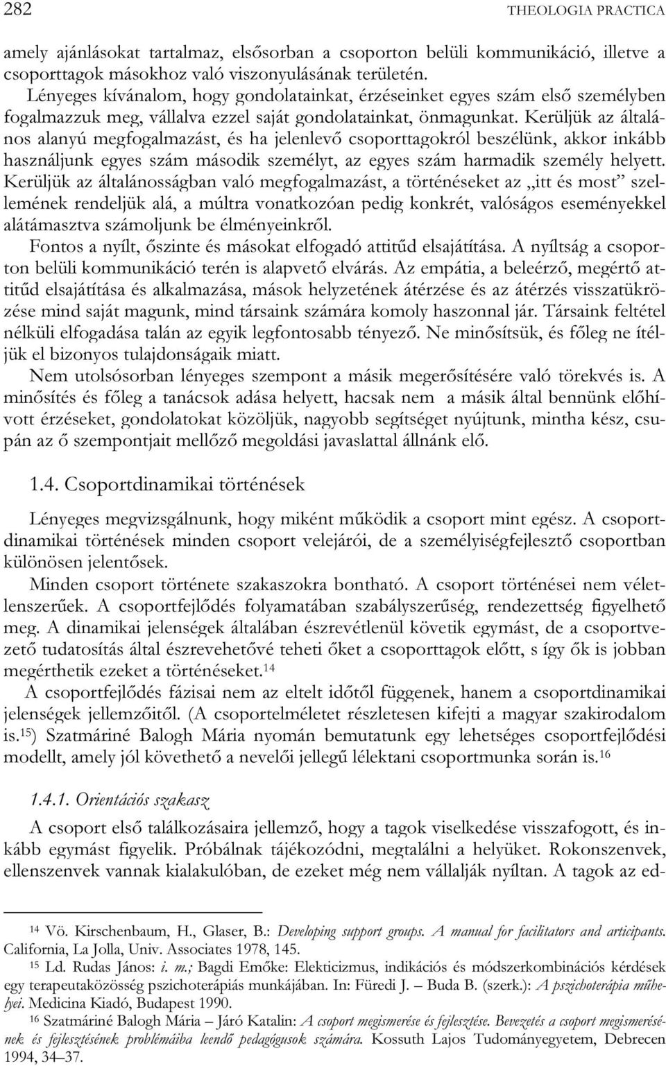 Kerüljük az általános alanyú megfogalmazást, és ha jelenlevő csoporttagokról beszélünk, akkor inkább használjunk egyes szám második személyt, az egyes szám harmadik személy helyett.