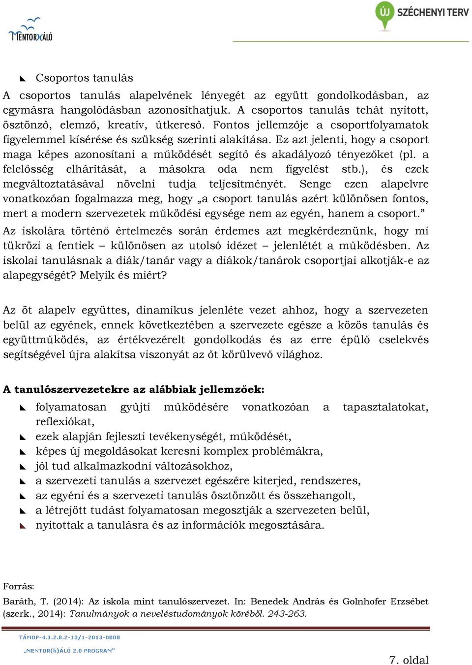 a felelősség elhárítását, a másokra oda nem figyelést stb.), és ezek megváltoztatásával növelni tudja teljesítményét.