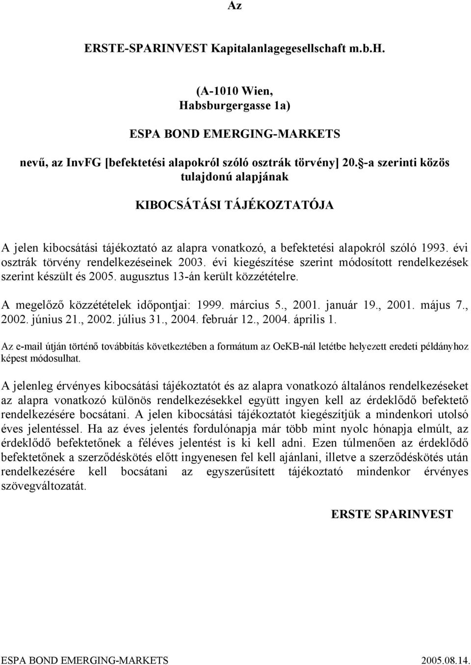 évi kiegészítése szerint módosított rendelkezések szerint készült és 2005. augusztus 13-án került közzétételre. A megelőző közzétételek időpontjai: 1999. március 5., 2001. január 19., 2001. május 7.