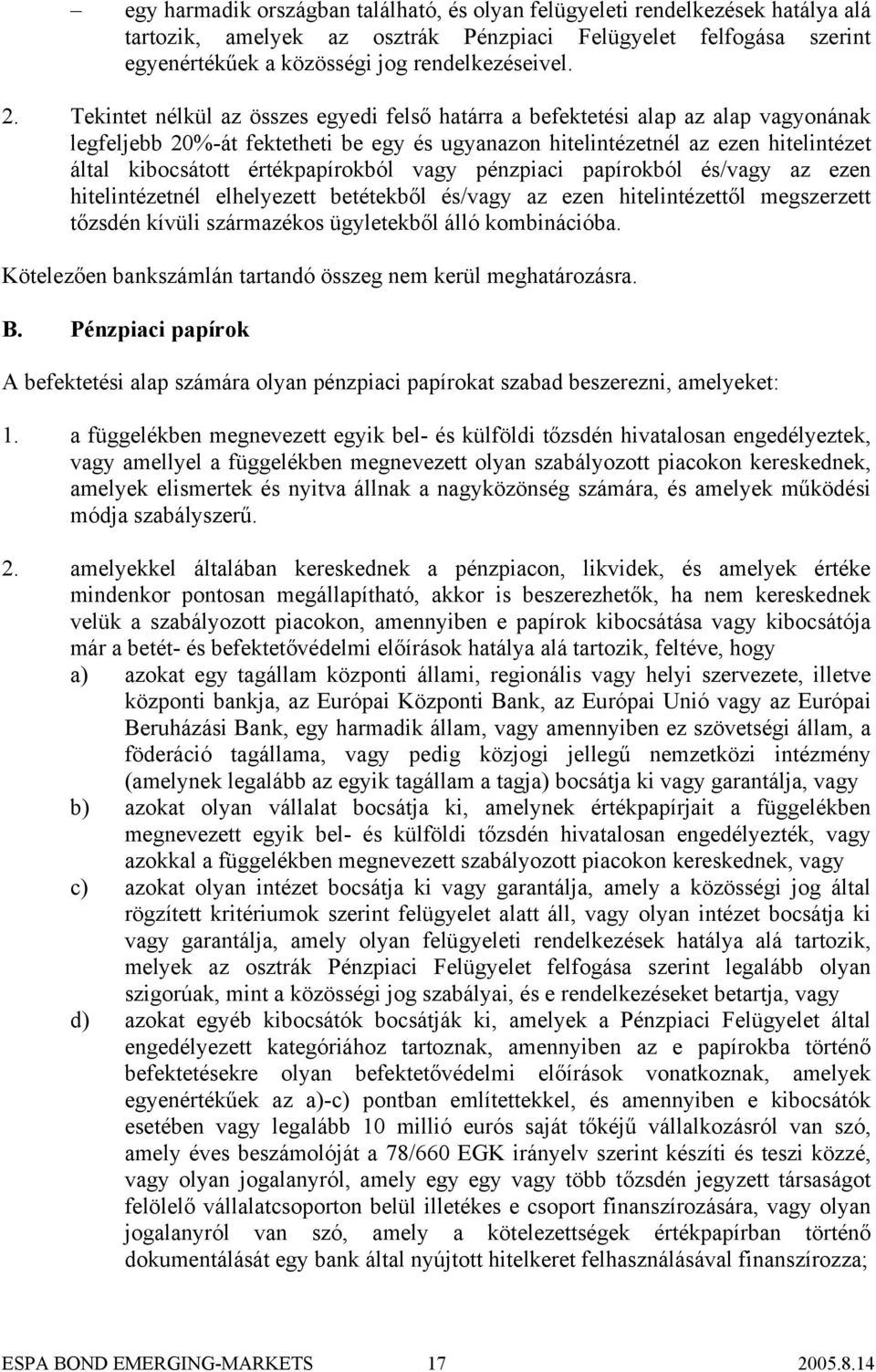 értékpapírokból vagy pénzpiaci papírokból és/vagy az ezen hitelintézetnél elhelyezett betétekből és/vagy az ezen hitelintézettől megszerzett tőzsdén kívüli származékos ügyletekből álló kombinációba.