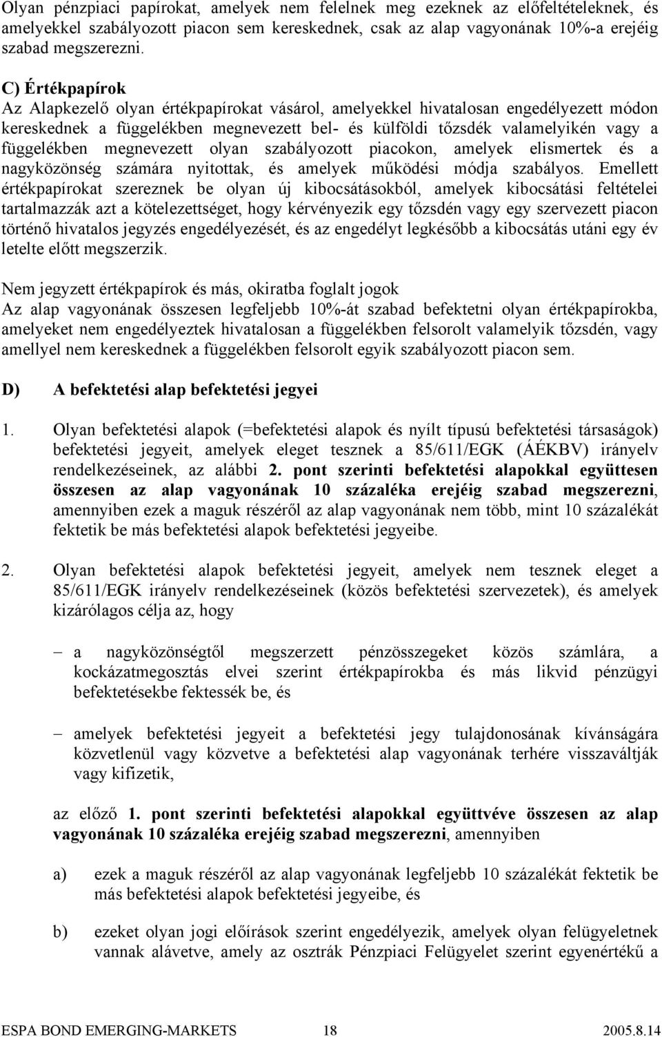 megnevezett olyan szabályozott piacokon, amelyek elismertek és a nagyközönség számára nyitottak, és amelyek működési módja szabályos.