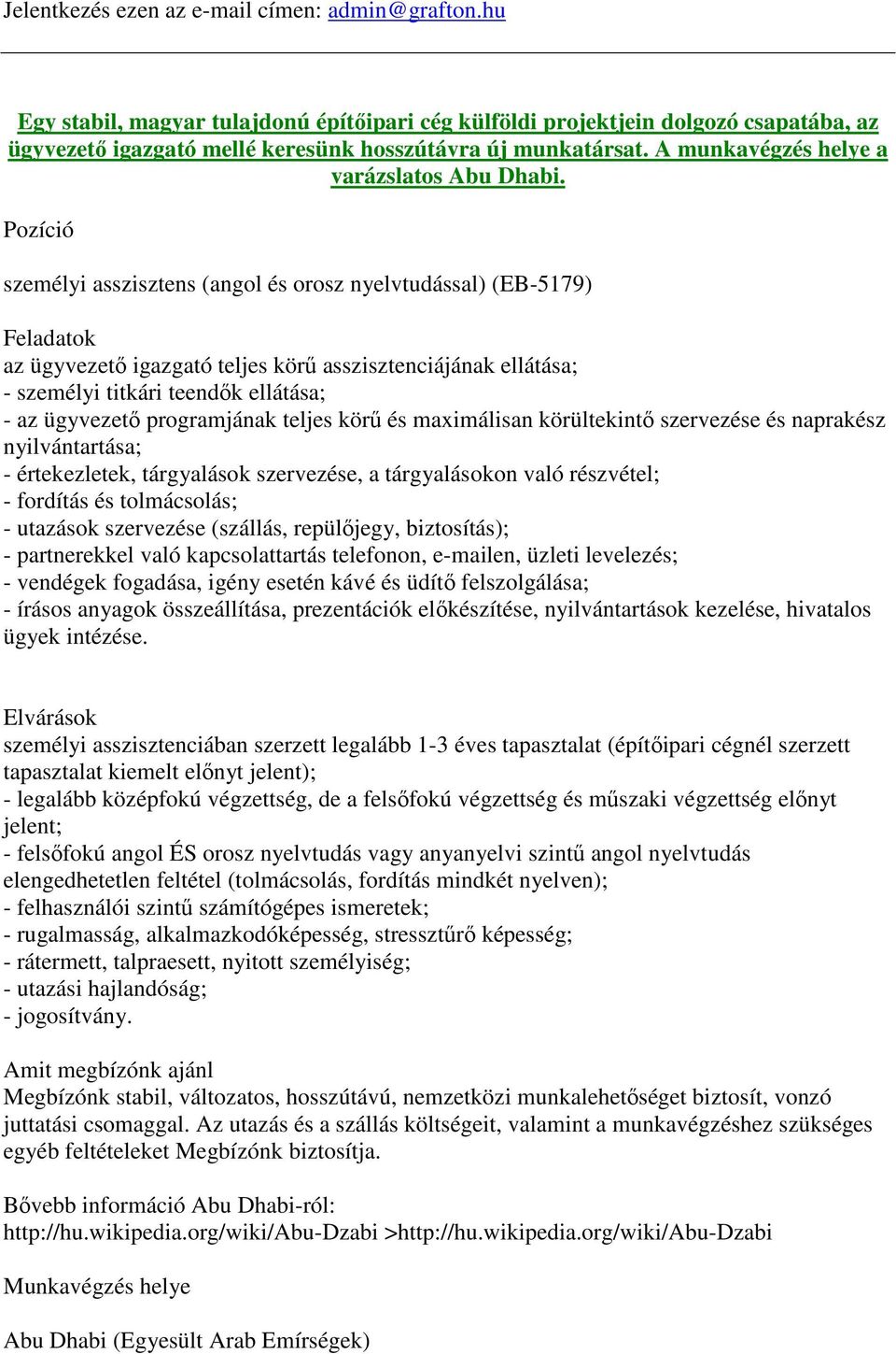 Pozíció személyi asszisztens (angol és orosz nyelvtudással) (EB-5179) Feladatok az ügyvezető igazgató teljes körű asszisztenciájának ellátása; - személyi titkári teendők ellátása; - az ügyvezető