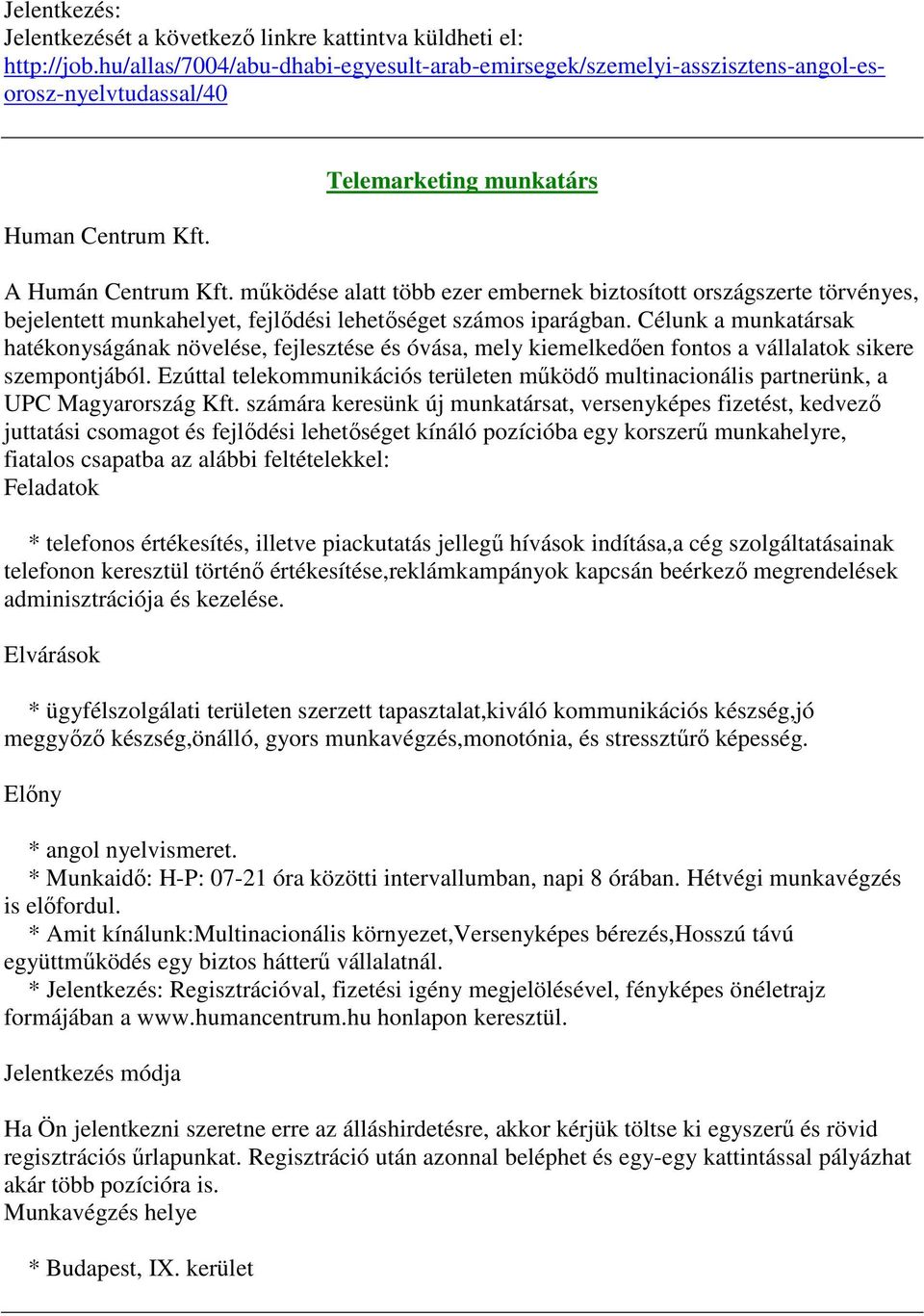 Célunk a munkatársak hatékonyságának növelése, fejlesztése és óvása, mely kiemelkedően fontos a vállalatok sikere szempontjából.