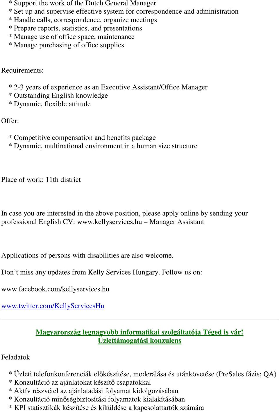 Outstanding English knowledge * Dynamic, flexible attitude Offer: * Competitive compensation and benefits package * Dynamic, multinational environment in a human size structure Place of work: 11th