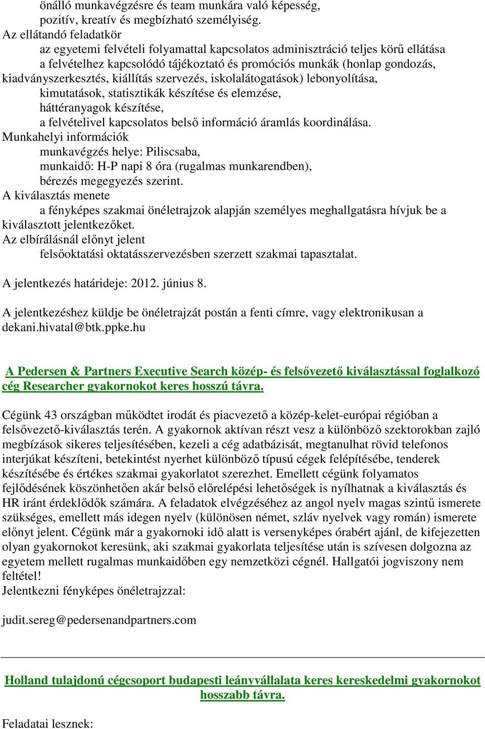 kiadványszerkesztés, kiállítás szervezés, iskolalátogatások) lebonyolítása, kimutatások, statisztikák készítése és elemzése, háttéranyagok készítése, a felvételivel kapcsolatos belső információ