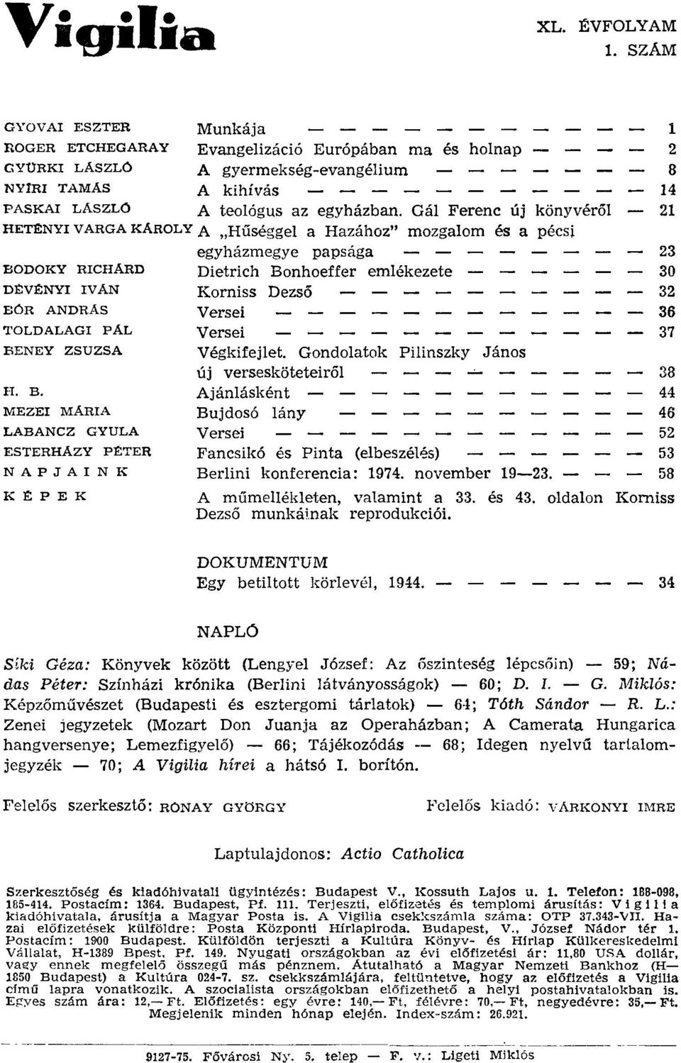 Gál Ferenc új könyvéről HET:ENYI VARGA KÁROLY A "Hűséggel a Hazához" mozgalorn és a pécsi egyházmegye papsága BODOKY RICHARD Dietrich Bonhoeffer emlékezete DEV:ENYI IVAN Korniss Dezső EÓR ANDRAs