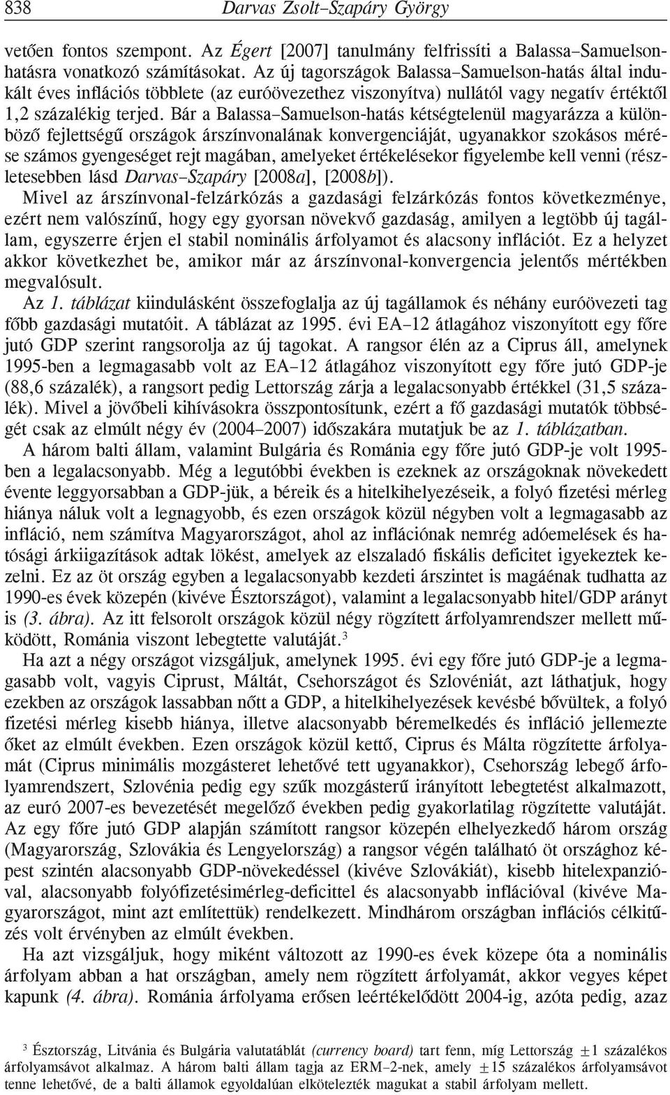 Bár a Balassa Samuelson-hatás kétségtelenül magyarázza a különbözõ fejlettségû országok árszínvonalának konvergenciáját, ugyanakkor szokásos mérése számos gyengeséget rejt magában, amelyeket