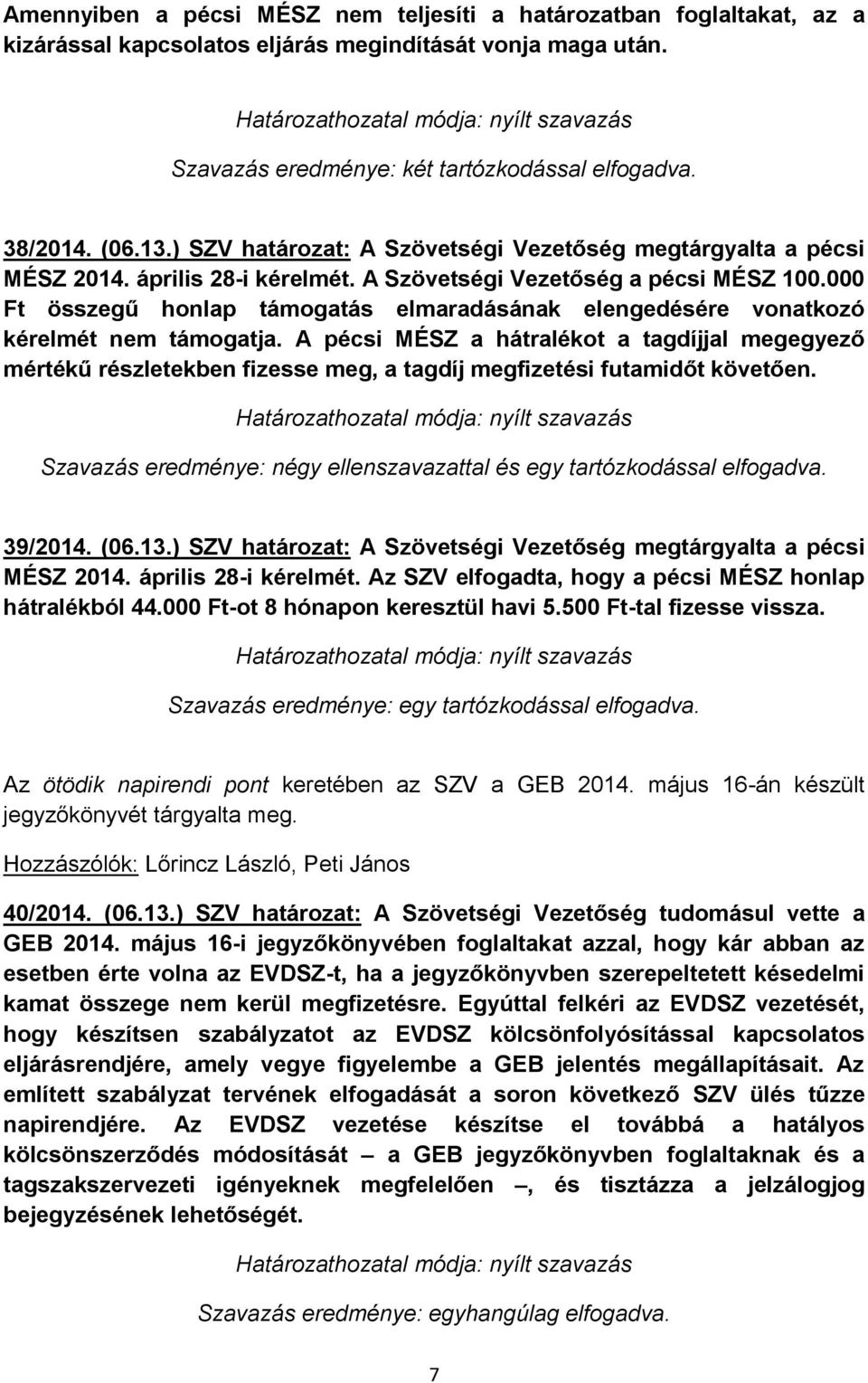 000 Ft összegű honlap támogatás elmaradásának elengedésére vonatkozó kérelmét nem támogatja.