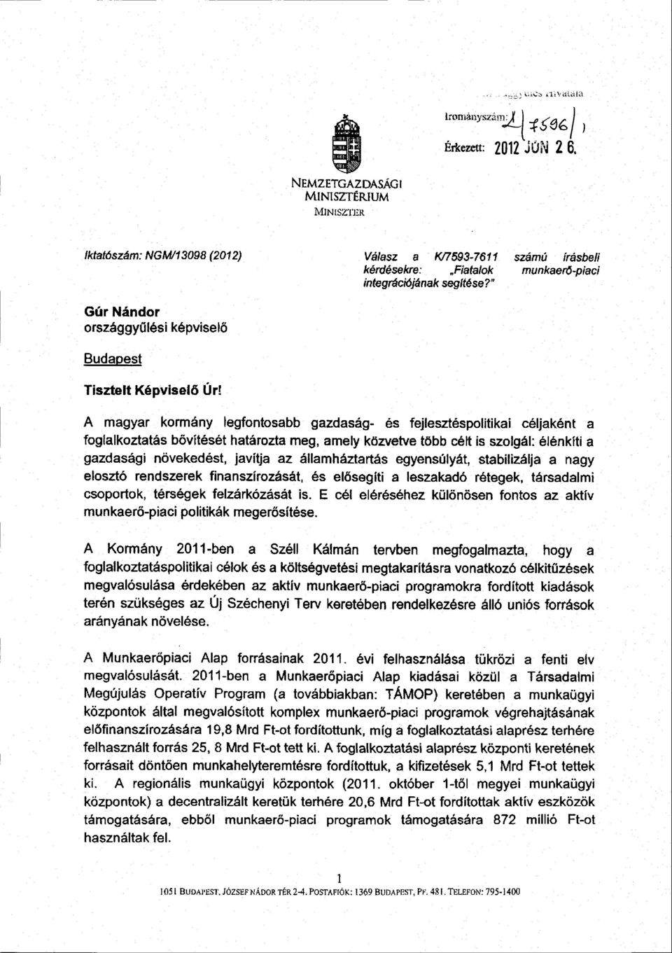 A magyar kormány legfontosabb gazdaság- és fejlesztéspolitikai céljaként a foglalkoztatás bővítését határozta meg, amely közvetve több célt is szolgál: élénkíti a gazdasági növekedést, javítja az