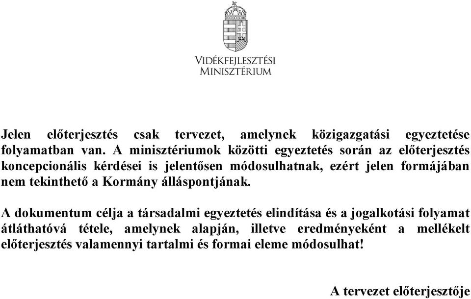 formájában nem tekinthető a Kormány álláspontjának.