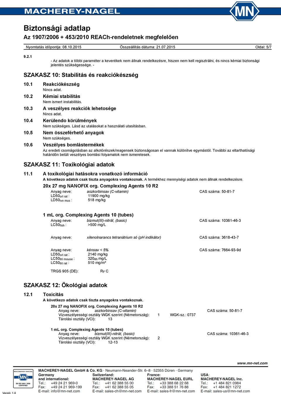 10.5 Nem összeférhető anyagok 10.6 Veszélyes bomlástermékek Az eredeti csomágolásban az alkotórészek/reagensek biztonságosan el vannak különítve egymástól.