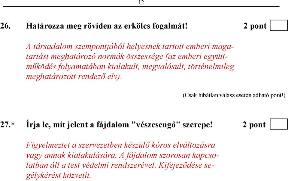 folyamatában kialakult, megvalósult, történelmileg meghatározott rendezı elv). (Csak hibátlan válasz esetén adható pont!) 27.