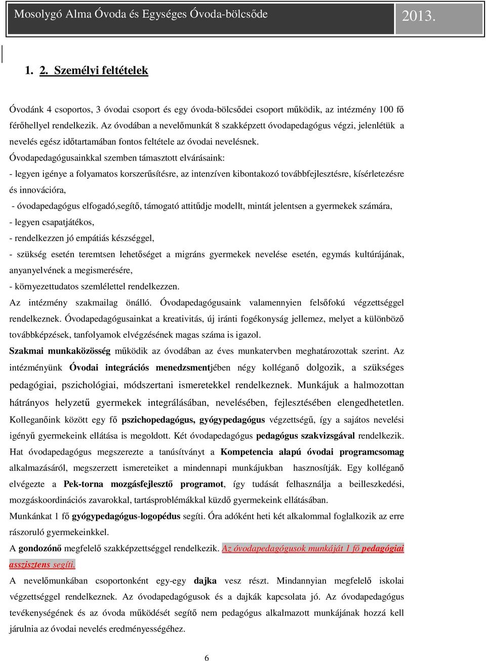 Óvodapedagógusainkkal szemben támasztott elvárásaink: - legyen igénye a folyamatos korszerűsítésre, az intenzíven kibontakozó továbbfejlesztésre, kísérletezésre és innovációra, - óvodapedagógus